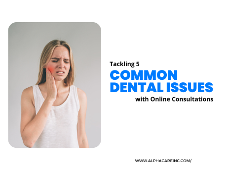 Unlocking Smiles: Tackling 5 Common Dental Issues with Online Consultations 