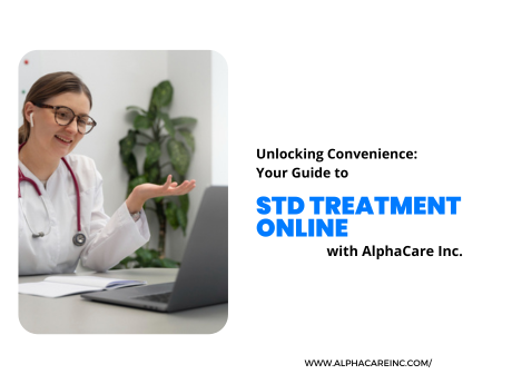 Unlocking Convenience: Your Guide to STD Treatment Online with AlphaCare Inc.